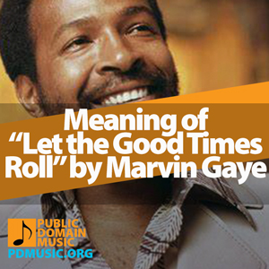 let-the-good-times-roll-by-marvin-gaye-meaning